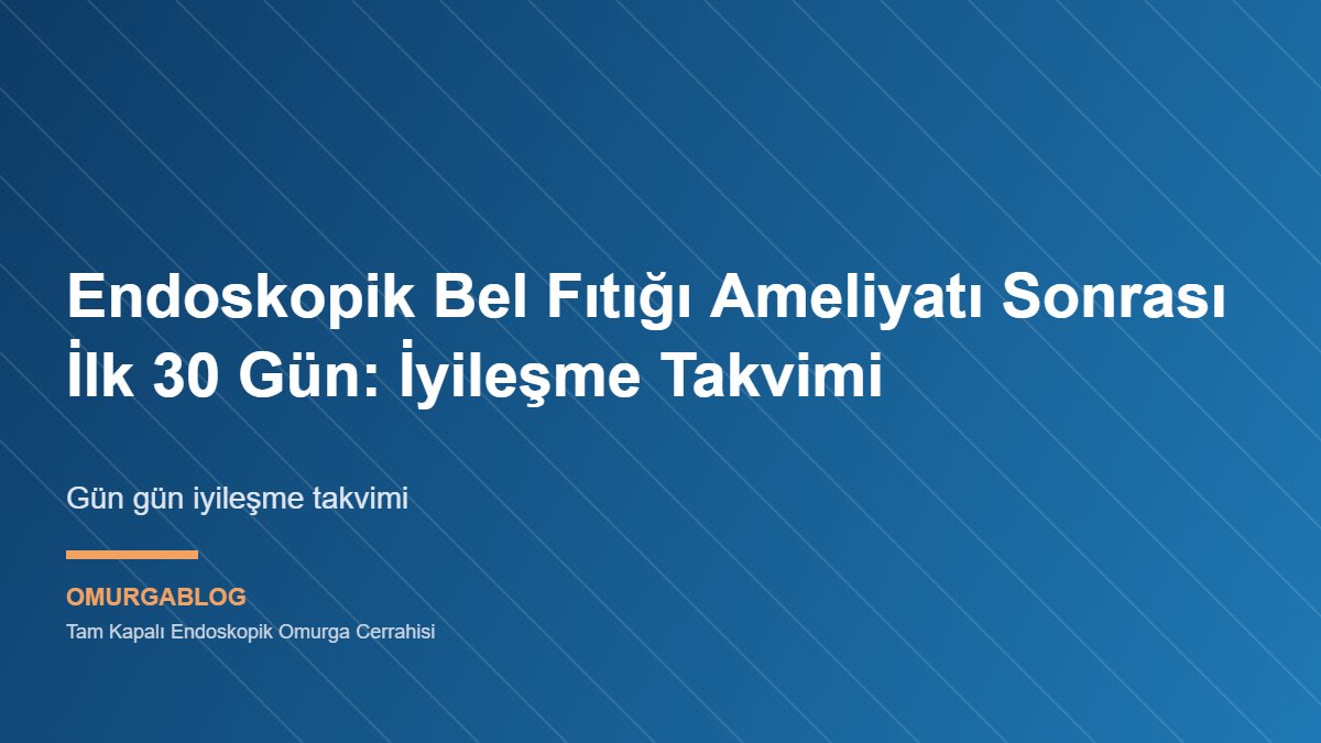 Endoskopik bel fıtığı ameliyatı sonrası iyileşme süreci